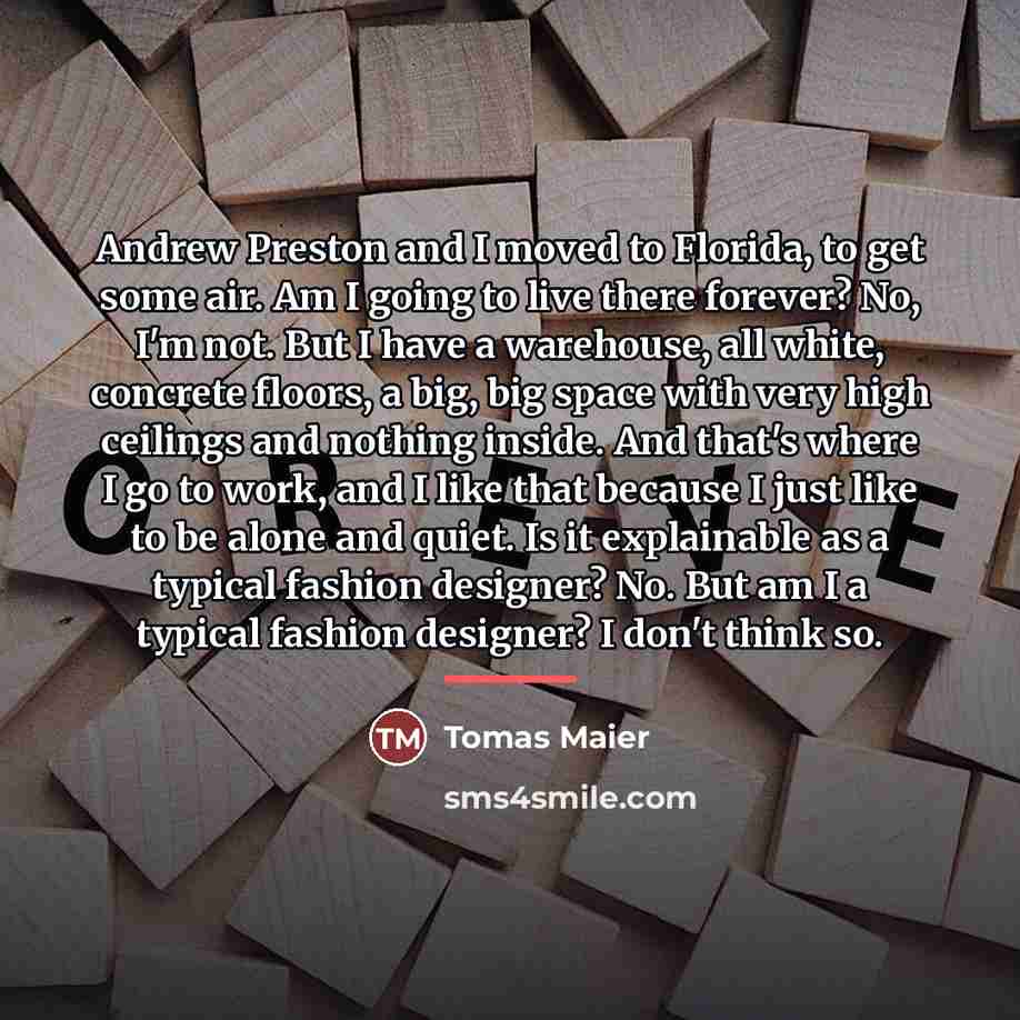 “Andrew Preston and I moved to Florida, to get some…” quote by Tomas Maier