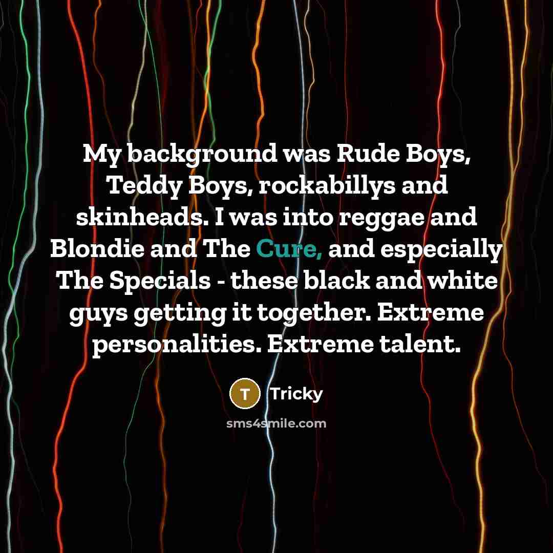 “My background was Rude Boys, Teddy Boys, rockabillys and skinheads.…” quote by Tricky