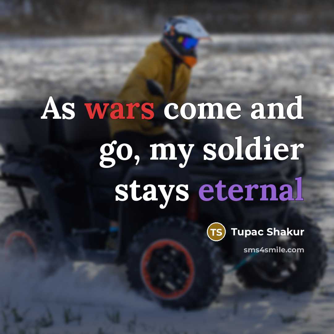“As wars come and go, my soldier stays eternal…” quote by Tupac Shakur