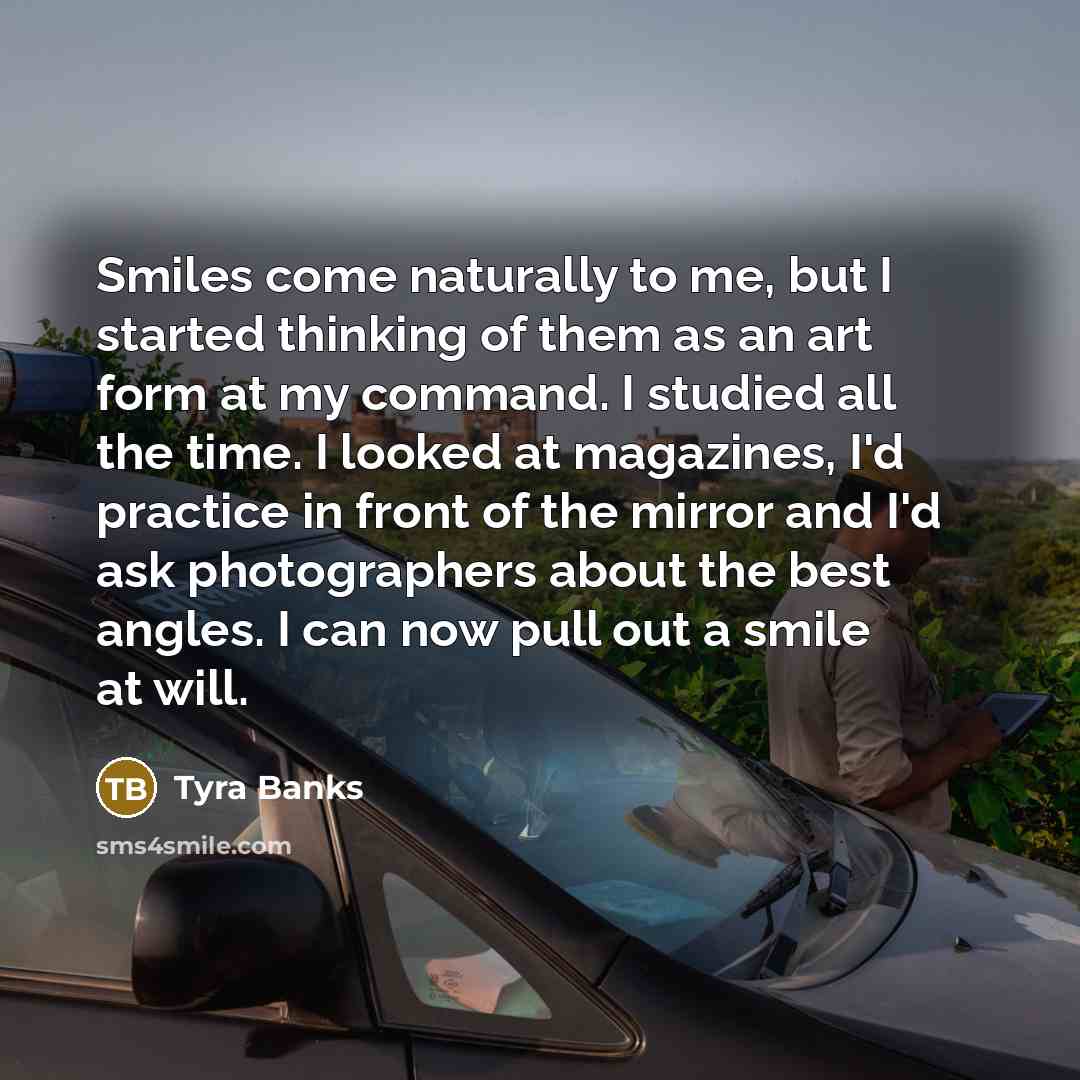 “Smiles come naturally to me, but I started thinking of…” quote by Tyra Banks