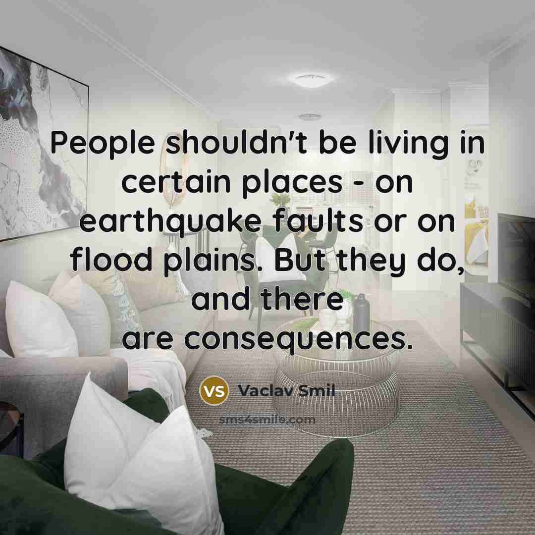 “People shouldn't be living in certain places - on earthquake…” quote by Vaclav Smil