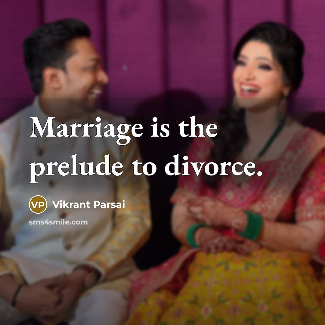 “Marriage is the prelude to divorce.…” quote by Vikrant Parsai