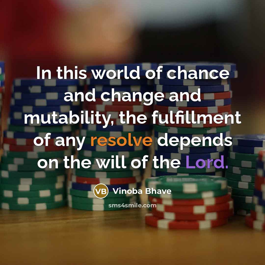 “In this world of chance and change and mutability, the…” quote by Vinoba Bhave