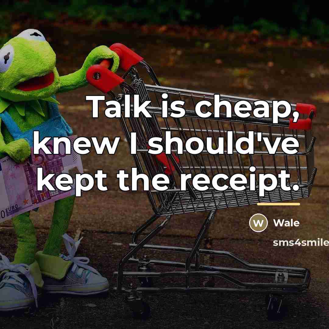 “Talk is cheap, knew I should've kept the receipt.…” quote by Wale
