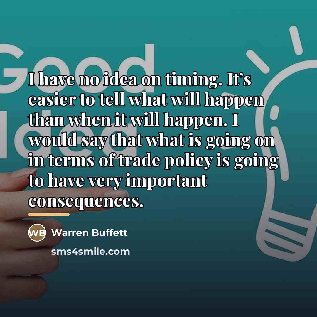 “I have no idea on timing. It’s easier to tell…” quote by Warren Buffett