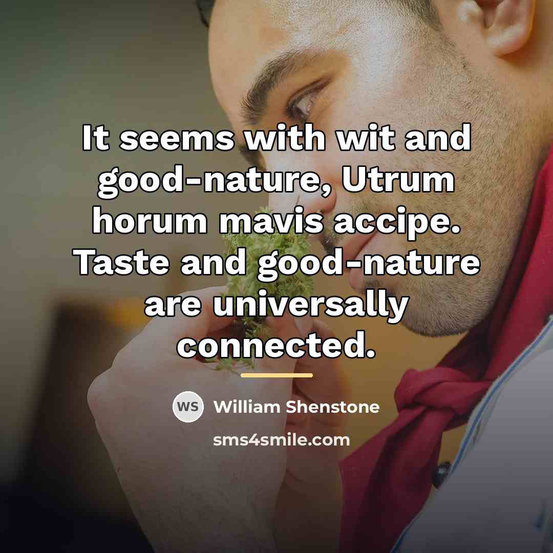 “It seems with wit and good-nature, Utrum horum mavis accipe.…” quote by William Shenstone