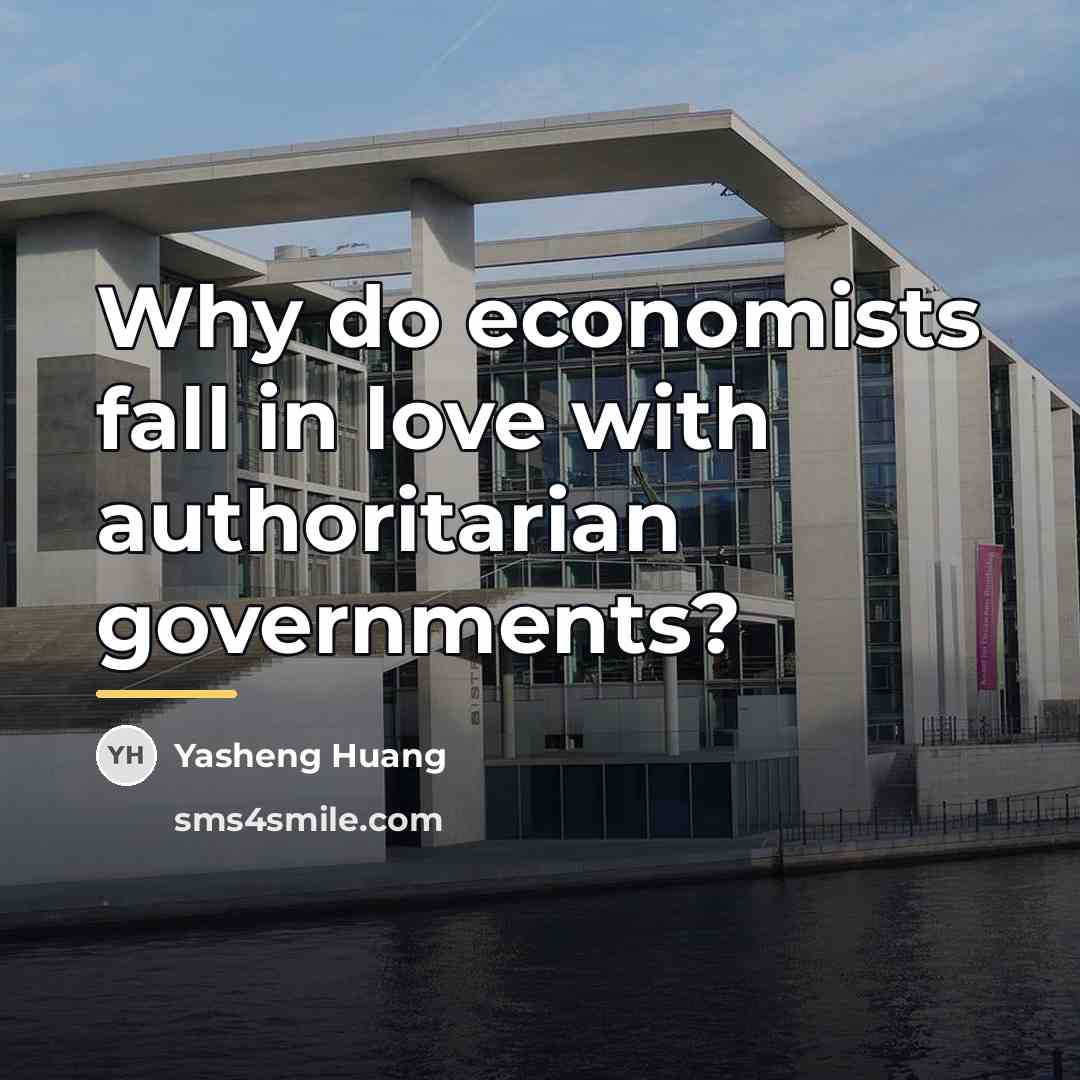 “Why do economists fall in love with authoritarian governments?…” quote by Yasheng Huang