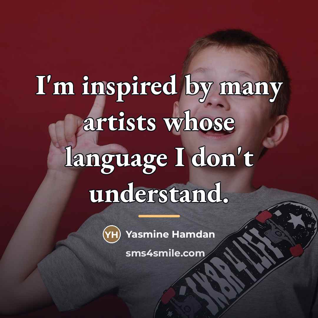 “I'm inspired by many artists whose language I don't understand.…” quote by Yasmine Hamdan