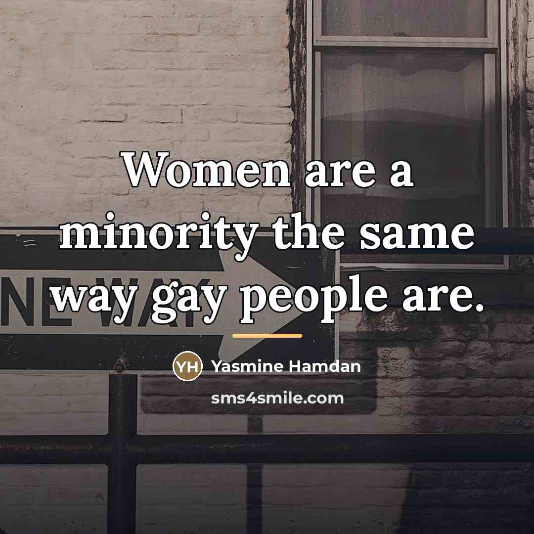 “Women are a minority the same way gay people are.…” quote by Yasmine Hamdan