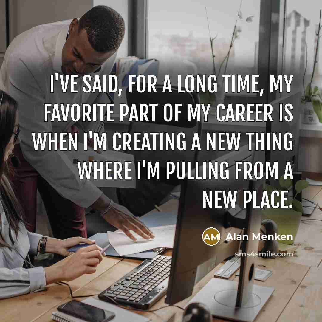“I've said, for a long time, my favorite part of…” quote by Alan Menken