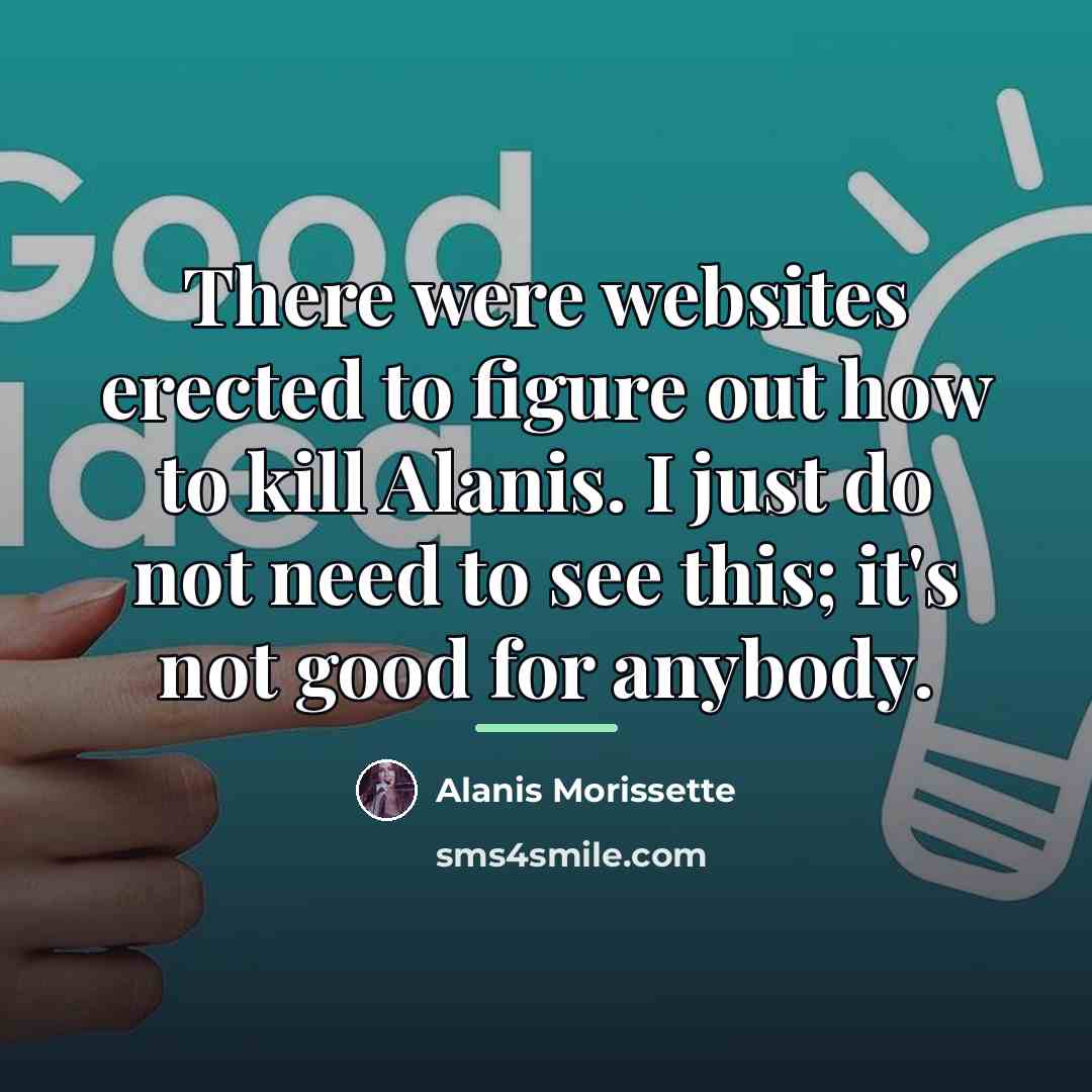 “There were websites erected to figure out how to kill…” quote by Alanis Morissette