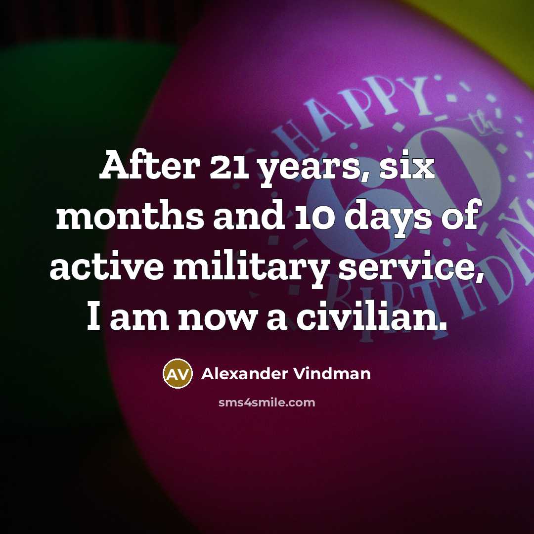“After 21 years, six months and 10 days of active military service, I am now a civilian.” quote by Alexander Vindman