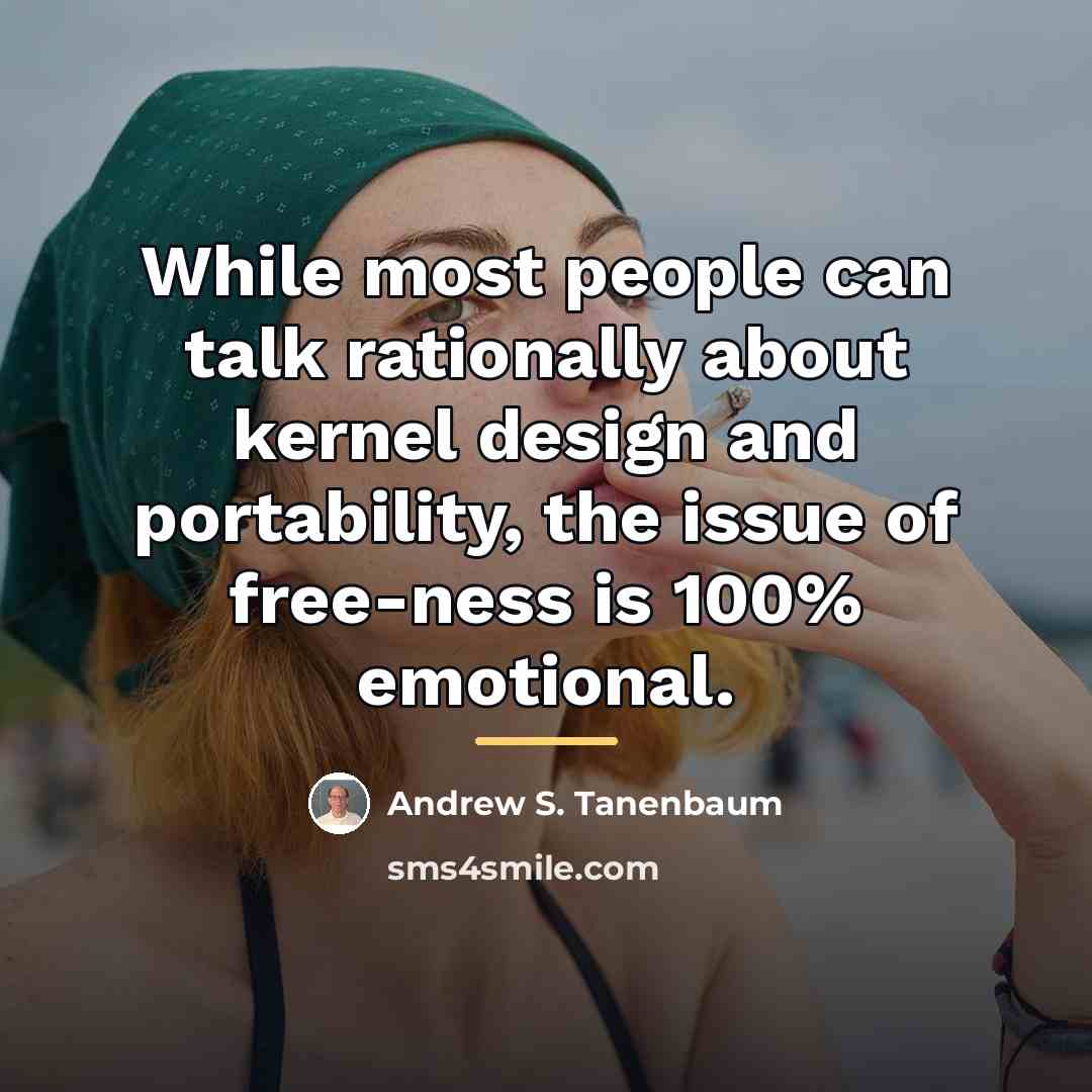 “While most people can talk rationally about kernel design and…” quote by Andrew S. Tanenbaum