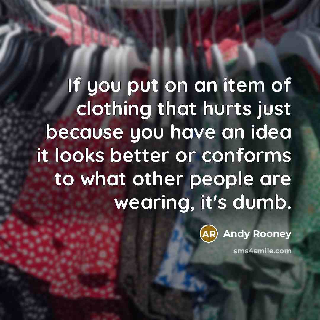 “If you put on an item of clothing that hurts…” quote by Andy Rooney