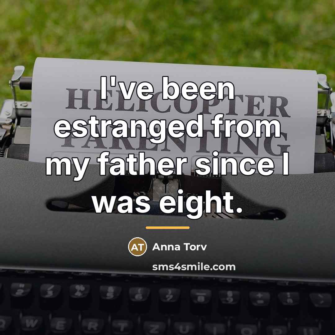 “I've been estranged from my father since I was eight.…” quote by Anna Torv