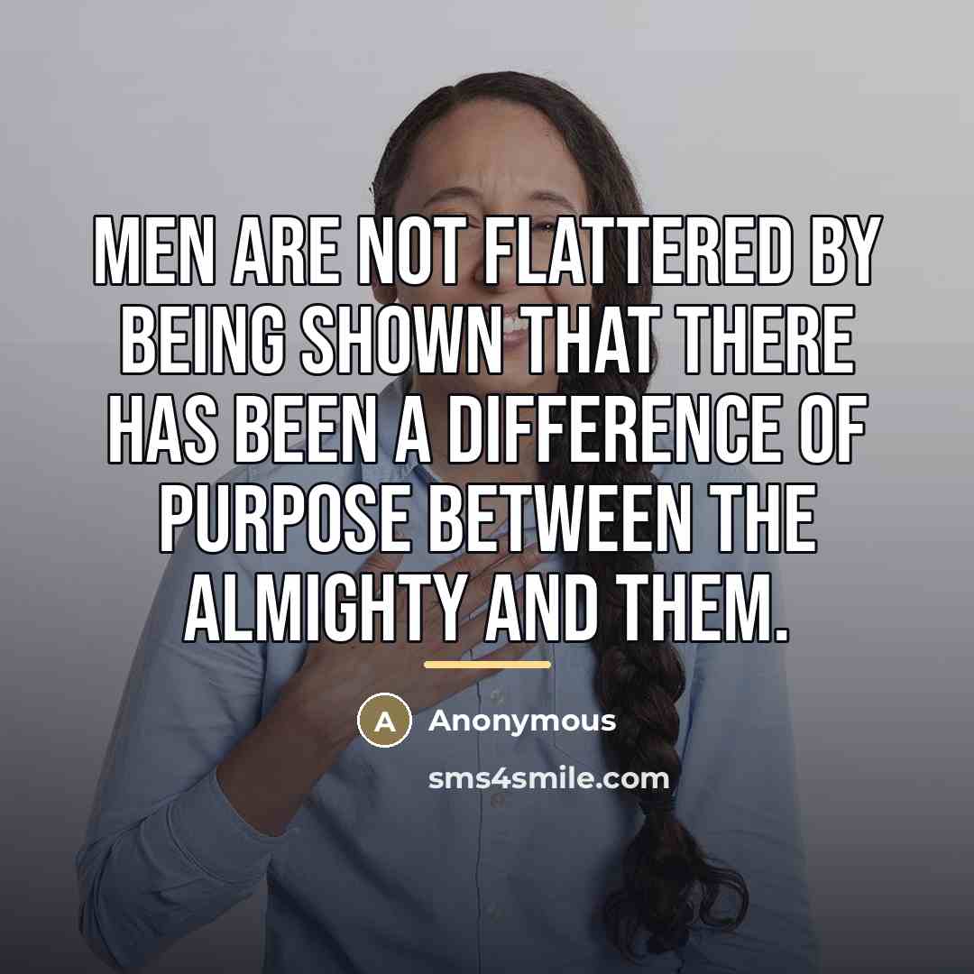 “Men are not flattered by being shown that there has…” quote by Anonymous