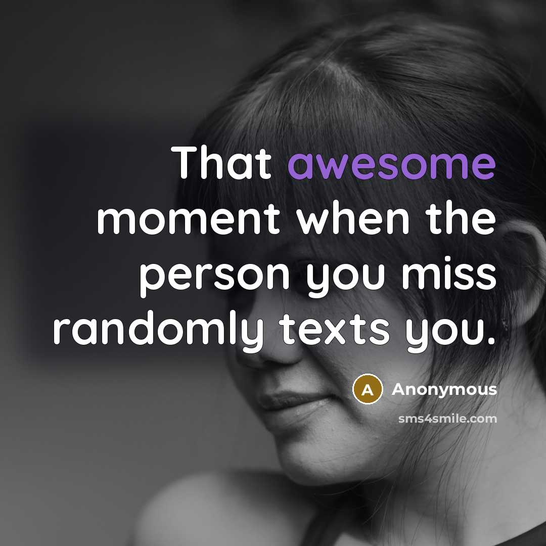 “That awesome moment when the person you miss randomly texts…” quote by Anonymous