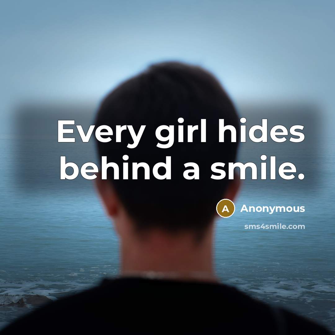 “Every girl hides behind a smile.” quote by Anonymous