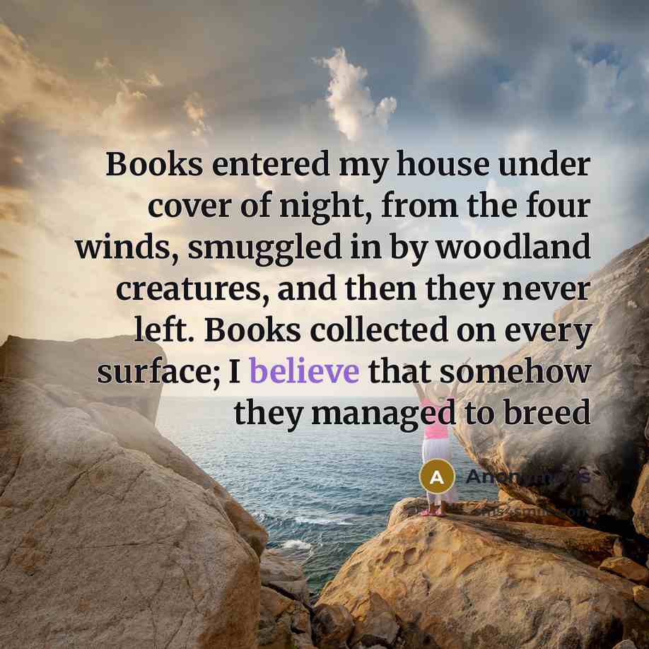 “Books entered my house under cover of night, from the…” quote by Anonymous