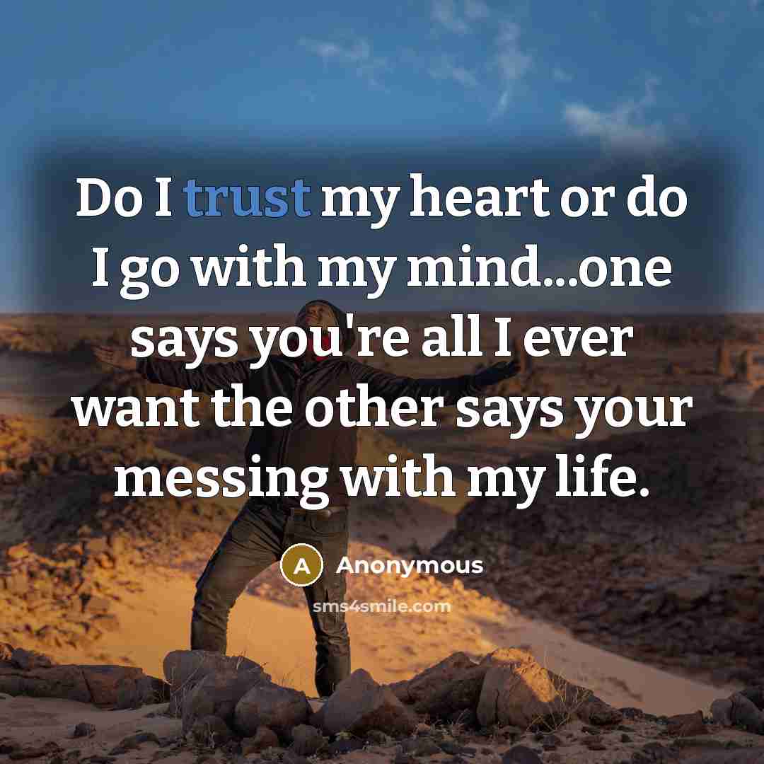 “Do I trust my heart or do I go with…” quote by Anonymous
