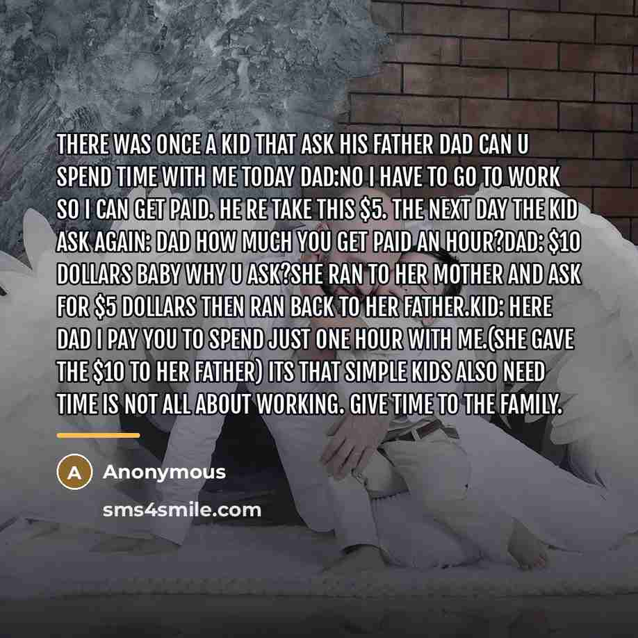 “There was once a kid that ask his father dad…” quote by Anonymous