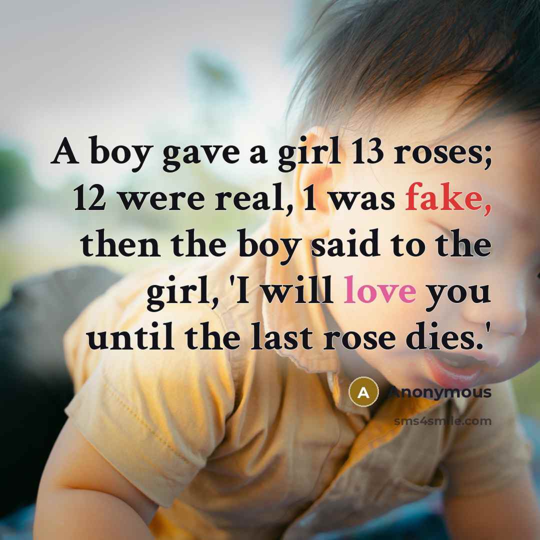 “A boy gave a girl 13 roses; 12 were real,…” quote by Anonymous