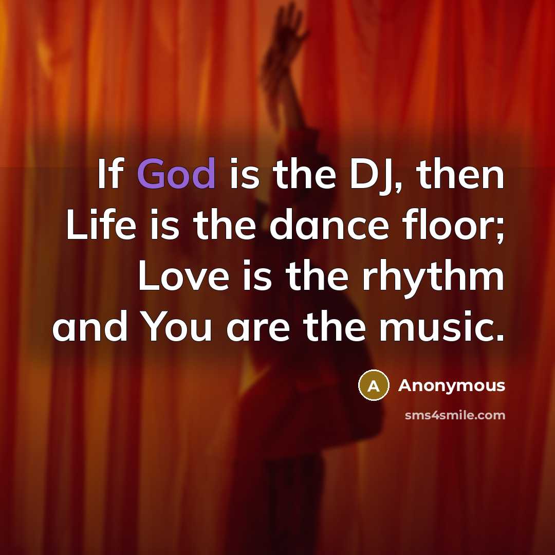 “If God is the DJ, then Life is the dance…” quote by Anonymous