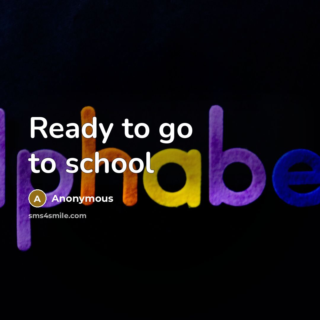 “Ready to go to school” quote by Anonymous