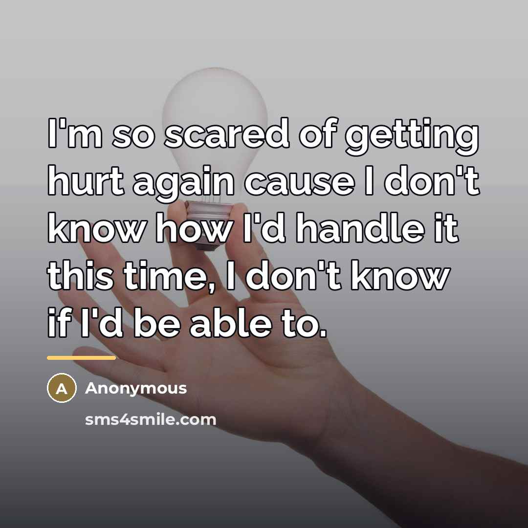 “I'm so scared of getting hurt again cause I don't…” quote by Anonymous
