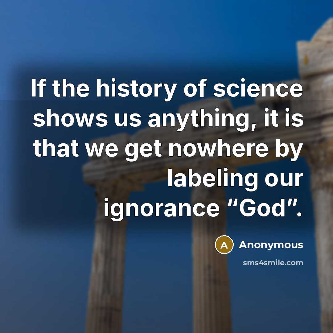 “If the history of science shows us anything, it is…” quote by Anonymous