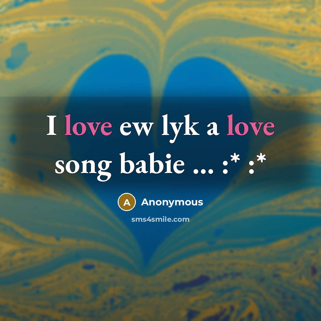 “I love ew lyk a love song babie ...... :*…” quote by Anonymous