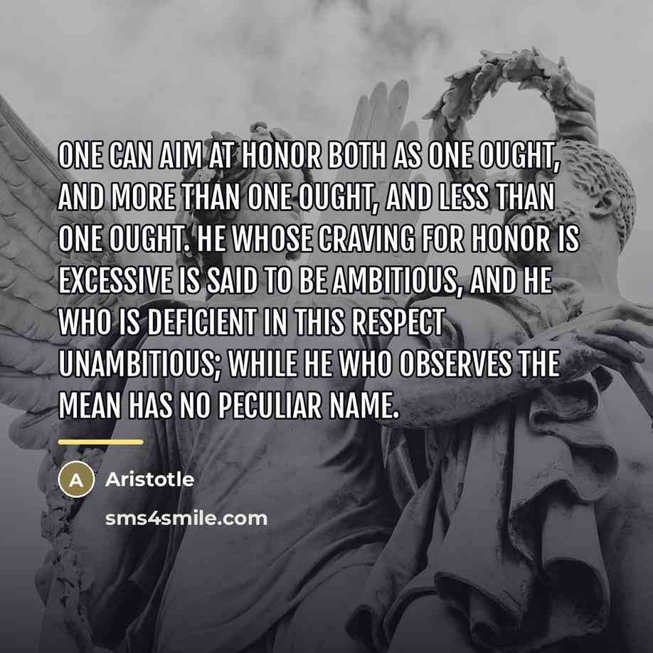“One can aim at honor both as one ought, and…” quote by Aristotle