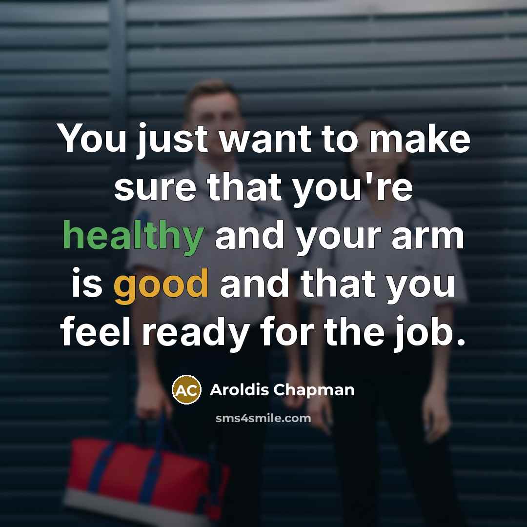“You just want to make sure that you're healthy and…” quote by Aroldis Chapman
