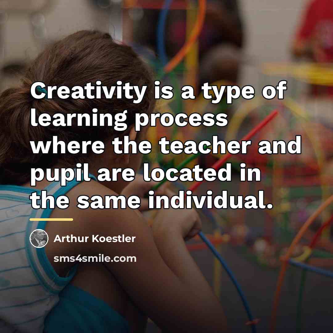 “Creativity is a type of learning process where the teacher…” quote by Arthur Koestler
