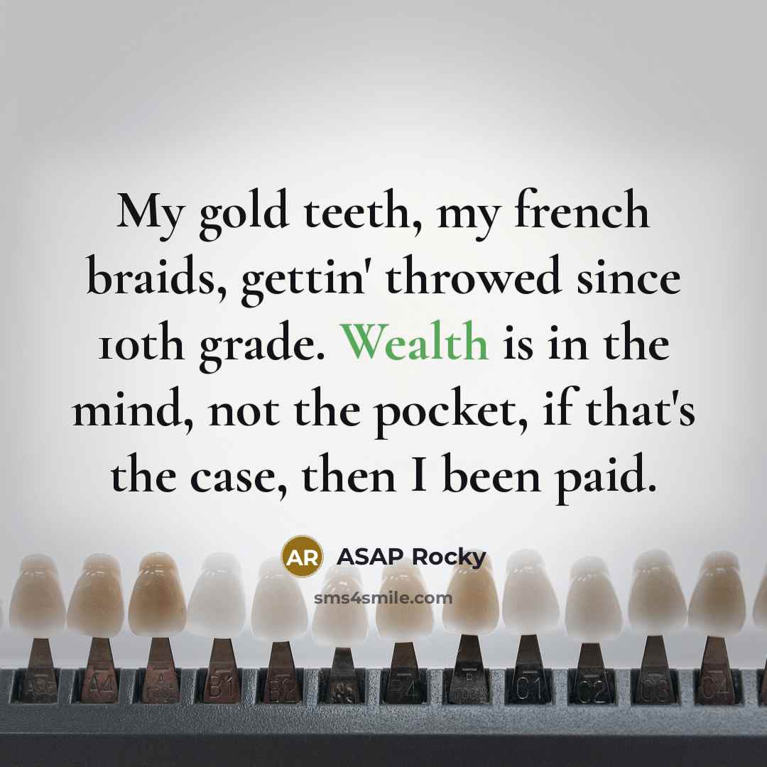 “My gold teeth, my french braids, gettin' throwed since 10th…” quote by Asap Rocky