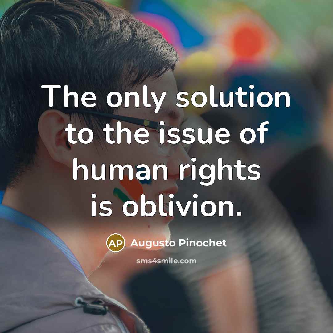 “The only solution to the issue of human rights is…” quote by Augusto Pinochet