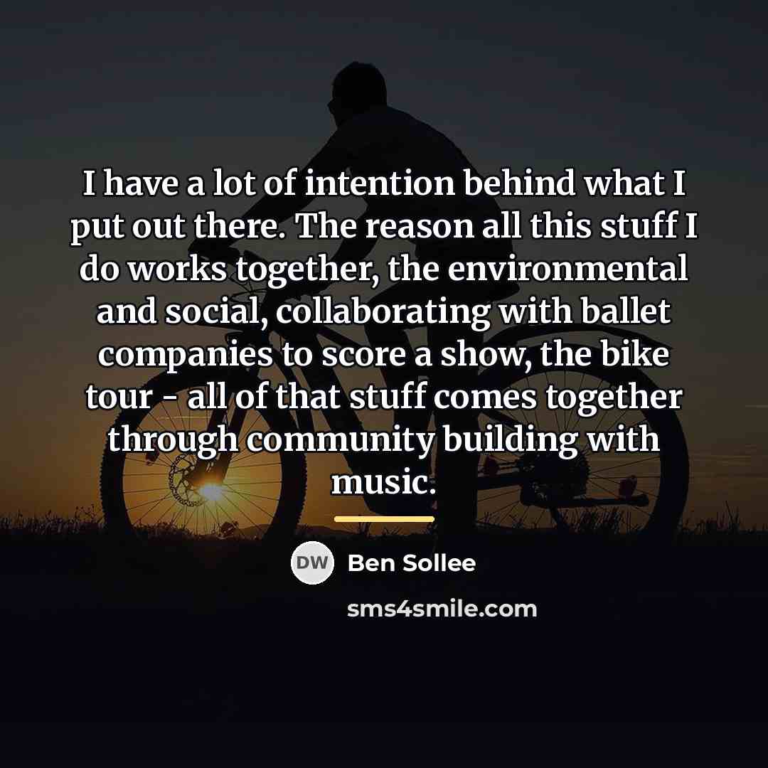 “I have a lot of intention behind what I put…” quote by Ben Sollee