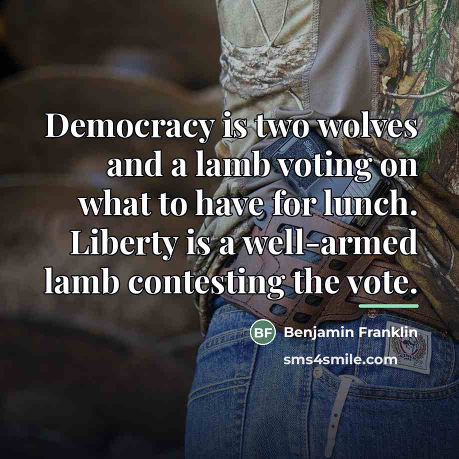 “Democracy is two wolves and a lamb voting on what…” quote by Benjamin Franklin