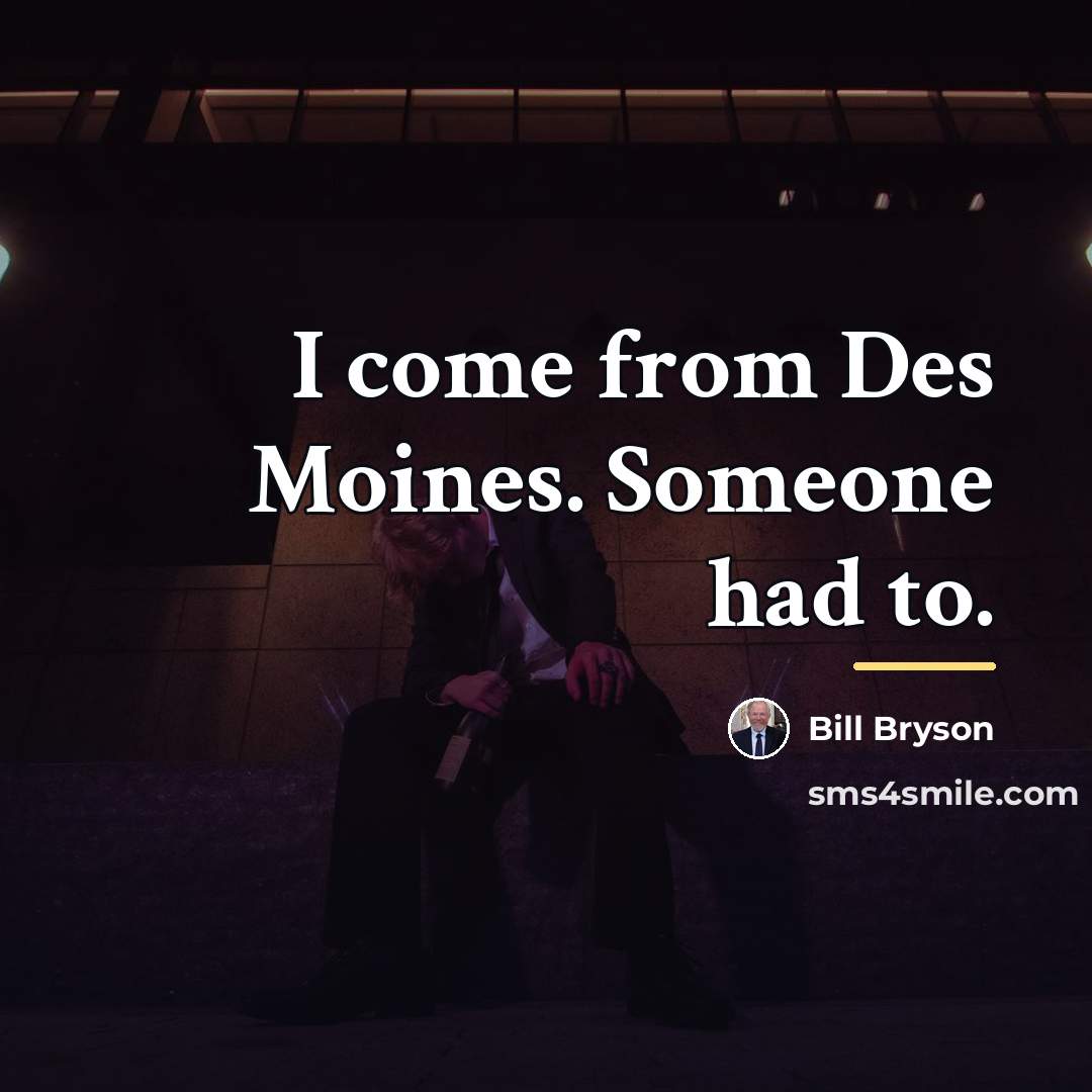 “I come from Des Moines. Someone had to.…” quote by Bill Bryson