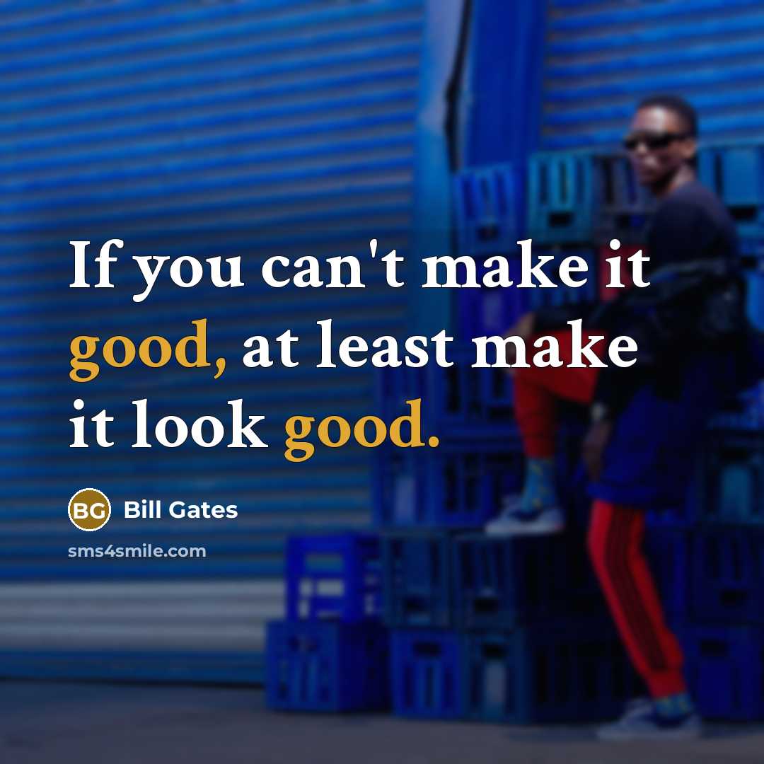 “If you can't make it good, at least make it…” quote by Bill Gates
