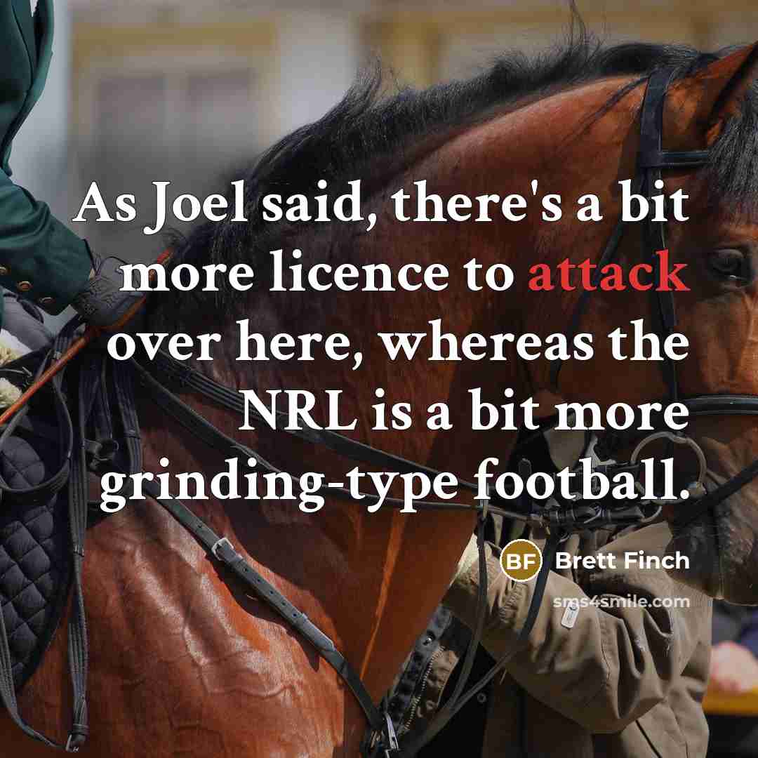 “As Joel said, there's a bit more licence to attack…” quote by Brett Finch
