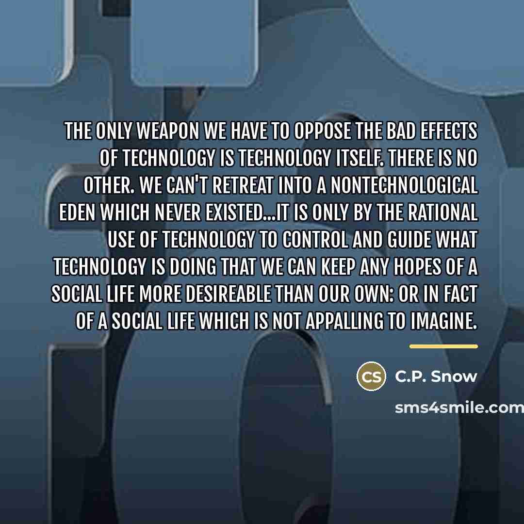 “The only weapon we have to oppose the bad effects…” quote by C.P. Snow