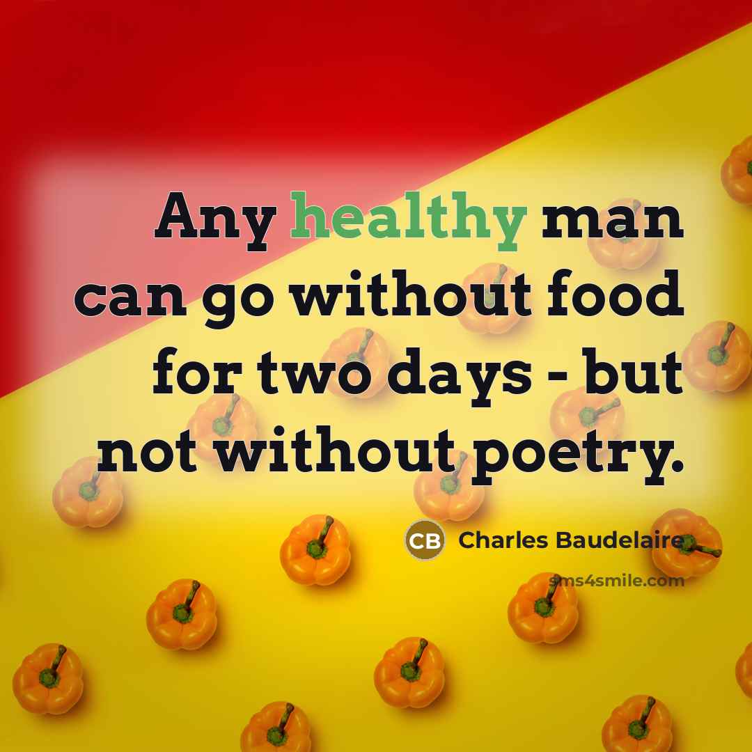 “Any healthy man can go without food for two days…” quote by Charles Baudelaire