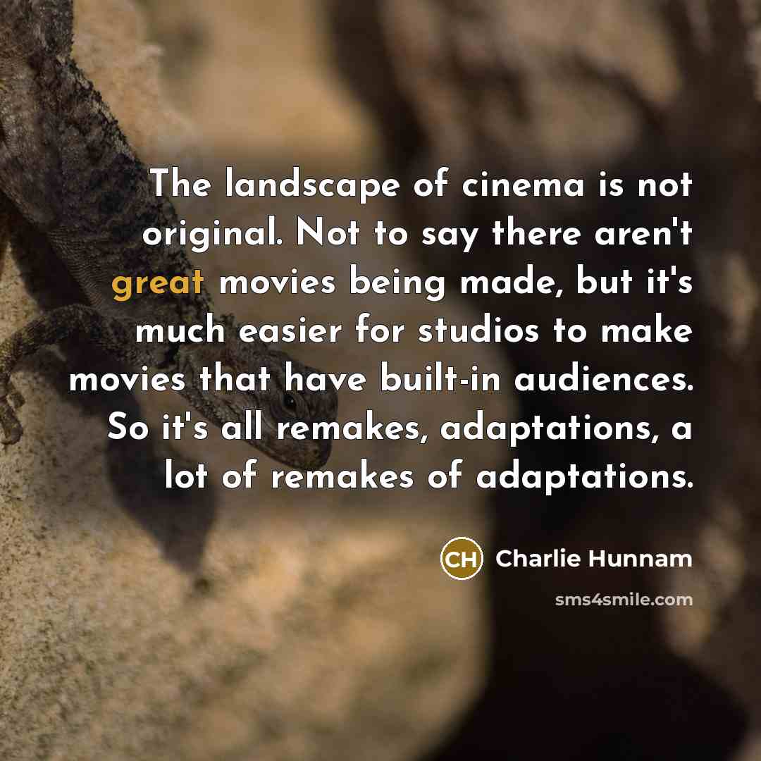 “The landscape of cinema is not original. Not to say…” quote by Charlie Hunnam