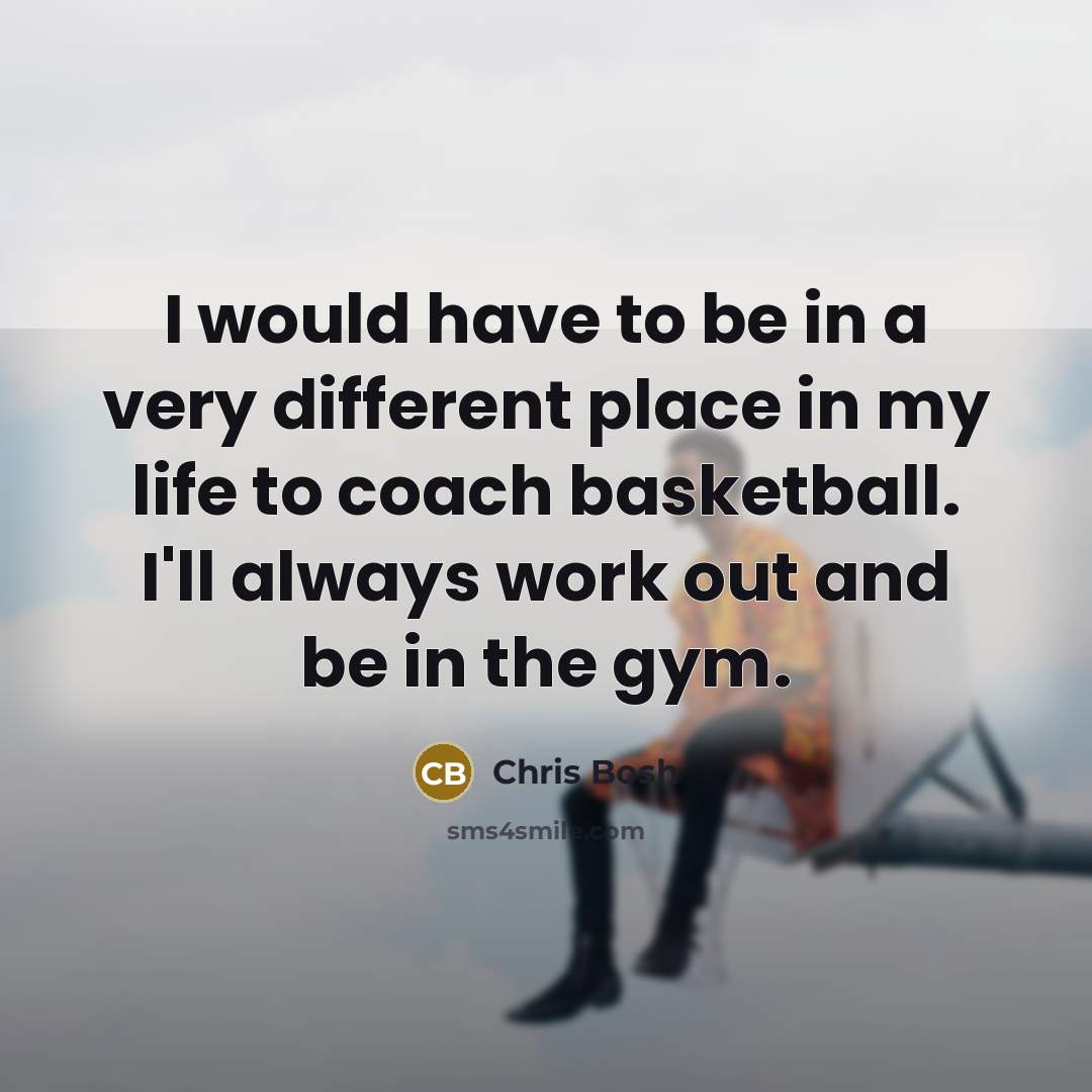 “I would have to be in a very different place…” quote by Chris Bosh