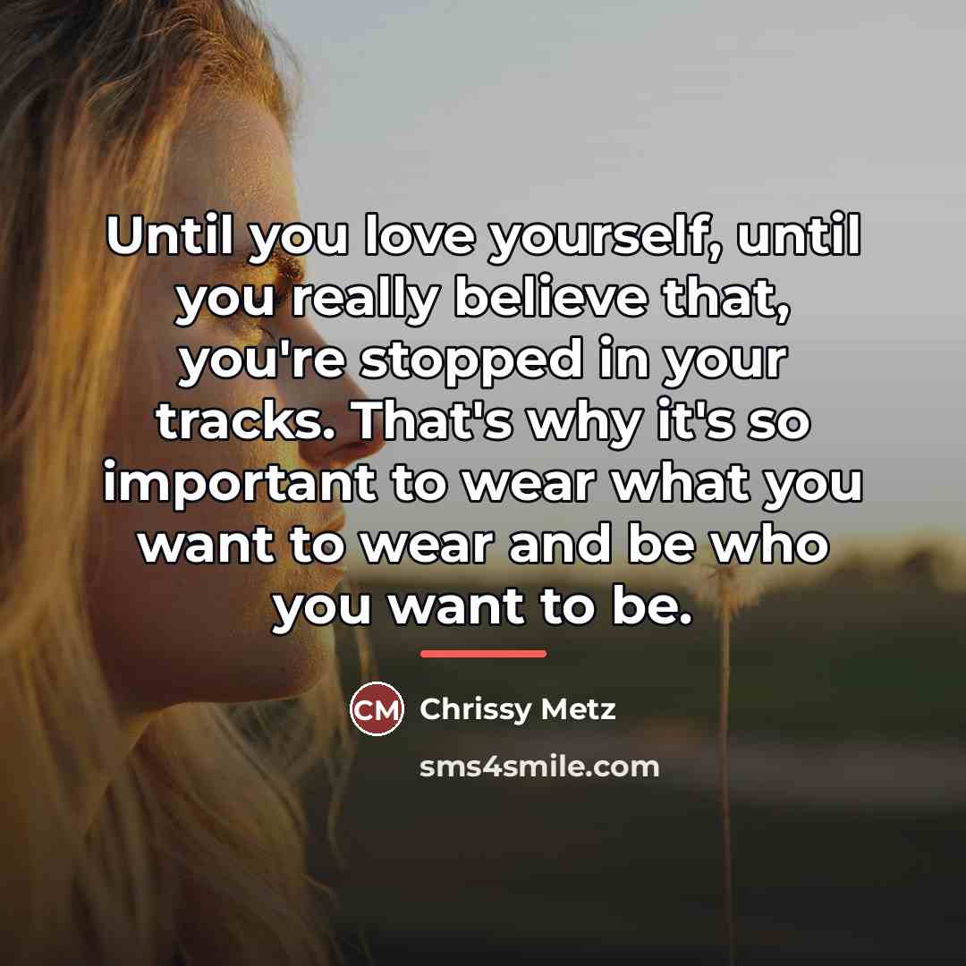 “Until you love yourself, until you really believe that, you're…” quote by Chrissy Metz