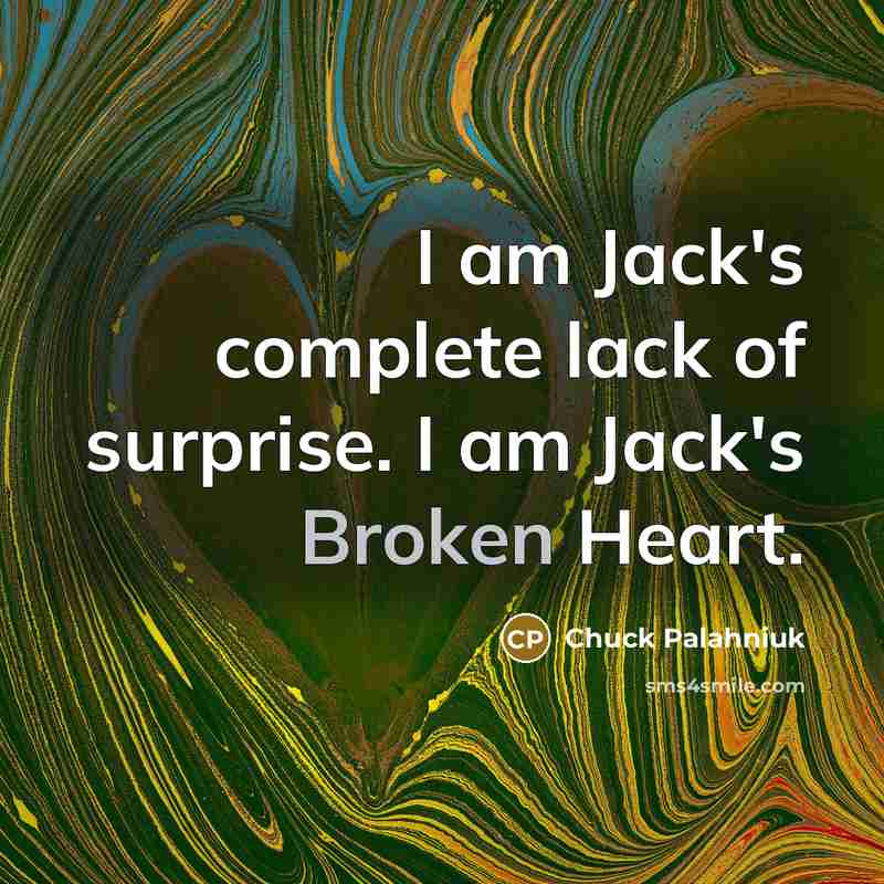 “I am Jack's complete lack of surprise. I am Jack's…” quote by Chuck Palahniuk