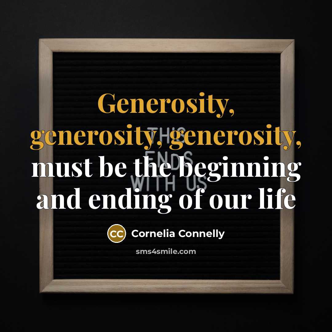 “Generosity, generosity, generosity, must be the beginning and ending of our life” quote by Cornelia Connelly