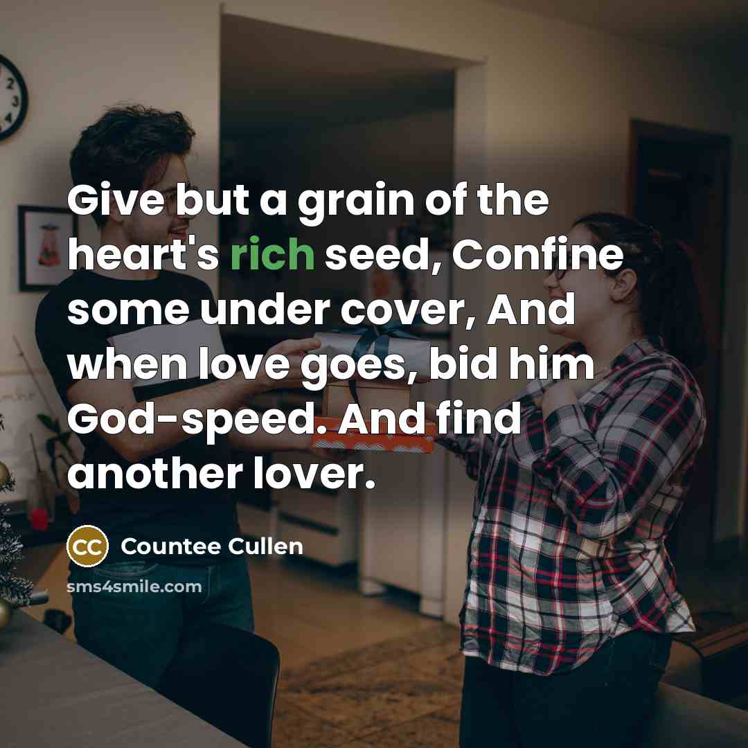 “Give but a grain of the heart's rich seed, Confine…” quote by Countee Cullen
