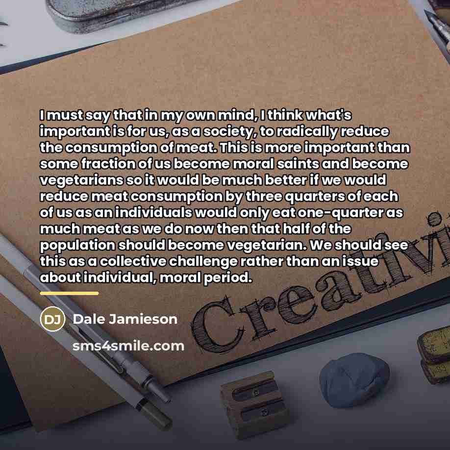 “I must say that in my own mind, I think…” quote by Dale Jamieson